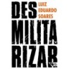 Desmilitarizar - Soares, Luiz Eduardo (Autor)