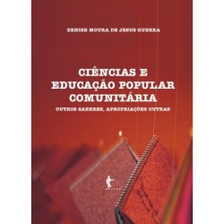 Ciência e educação popular comunitária: outros saberes, apropriações outras - Denise Moura de Jesus