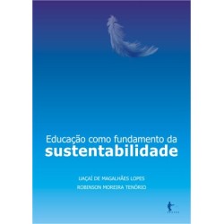 Educação como fundamento da sustentabilidade - Uaçaí de Magalhães Lopes e Robinson Moreira Tenório