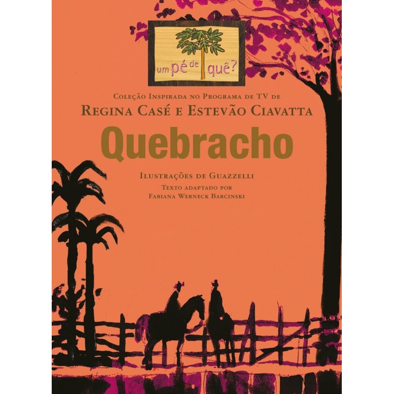 QUEBRACHO - COLEÇAO INSPIRADA NO PROGRAMA UM PE DE QUE? - BARCINSKI, FABIANA WERNECK