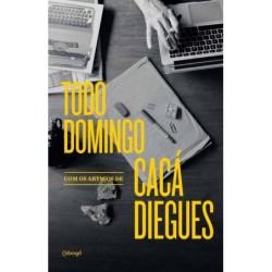 Todo domingo, com os artigos de Cacá Diegues - Diegues, Cacá (Autor)