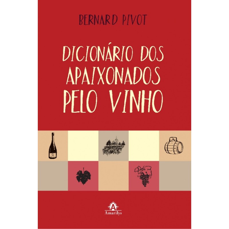 Dicionário dos apaixonados pelo vinho - Pivot, Bernard (Autor)