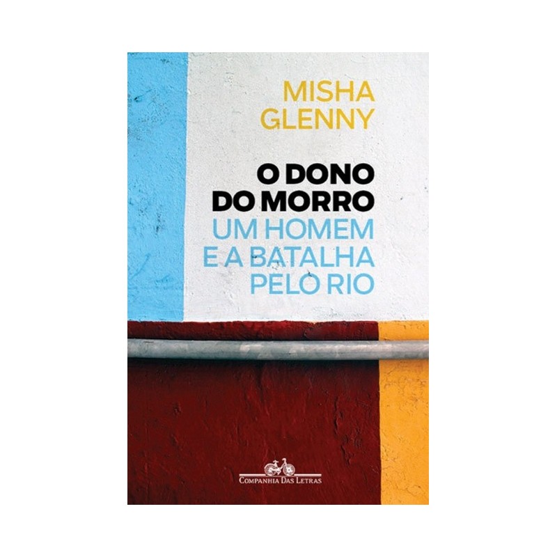 O dono do morro - Misha Glenny