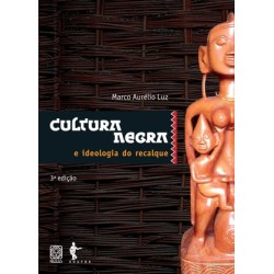 Cultura Negra e Ideologia do Recalque - Marco Aurélio Luz