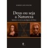 Deus ou Seja a Natureza: Spinoza e os Novos Paradigmas da Física - Roberto I. Leon Ponczek