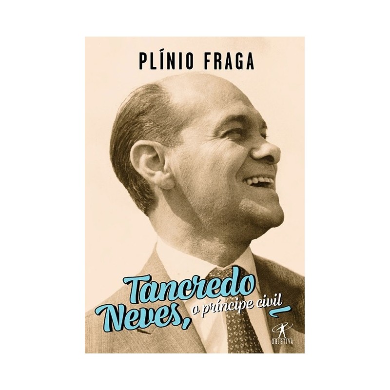 Tancredo neves o príncipe civil - Plínio Fraga