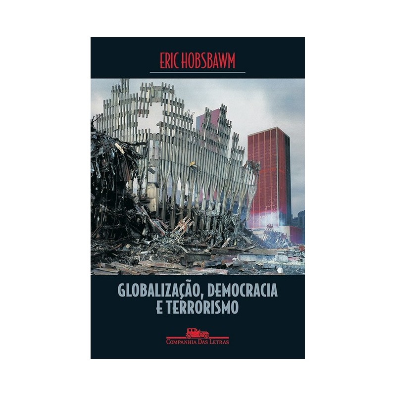 Globalização, democracia e terrorismo - Eric Hobsbawm