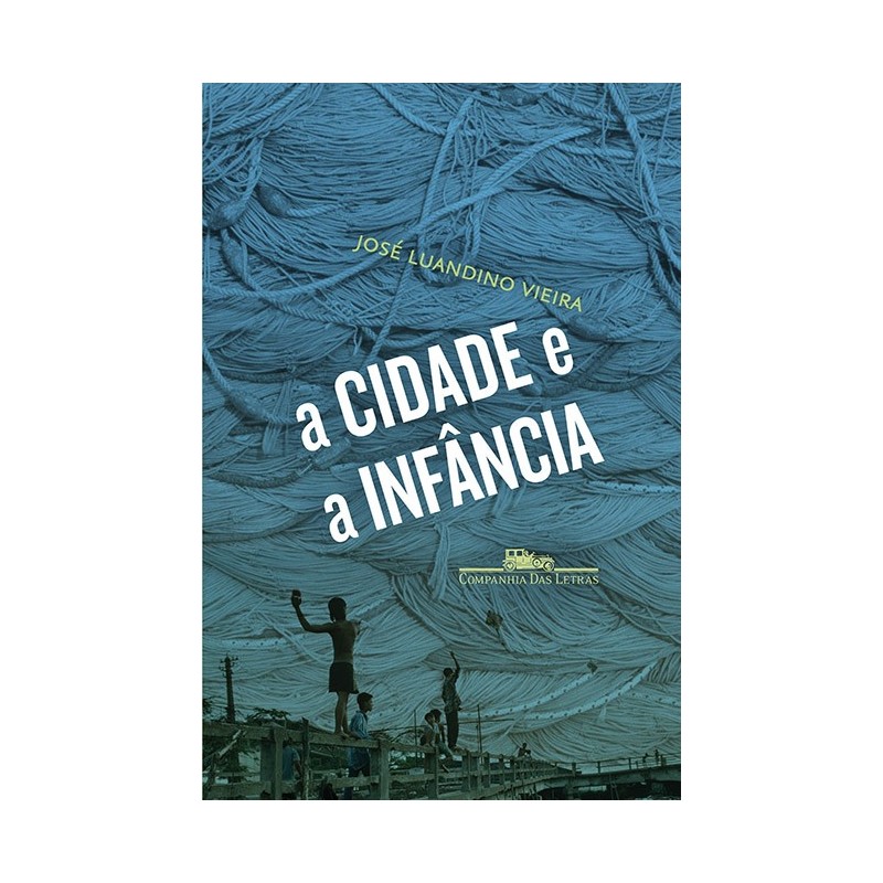 A cidade e a infância - José Luandino Vieira