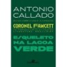 Esqueleto na lagoa verde - Antonio Callado