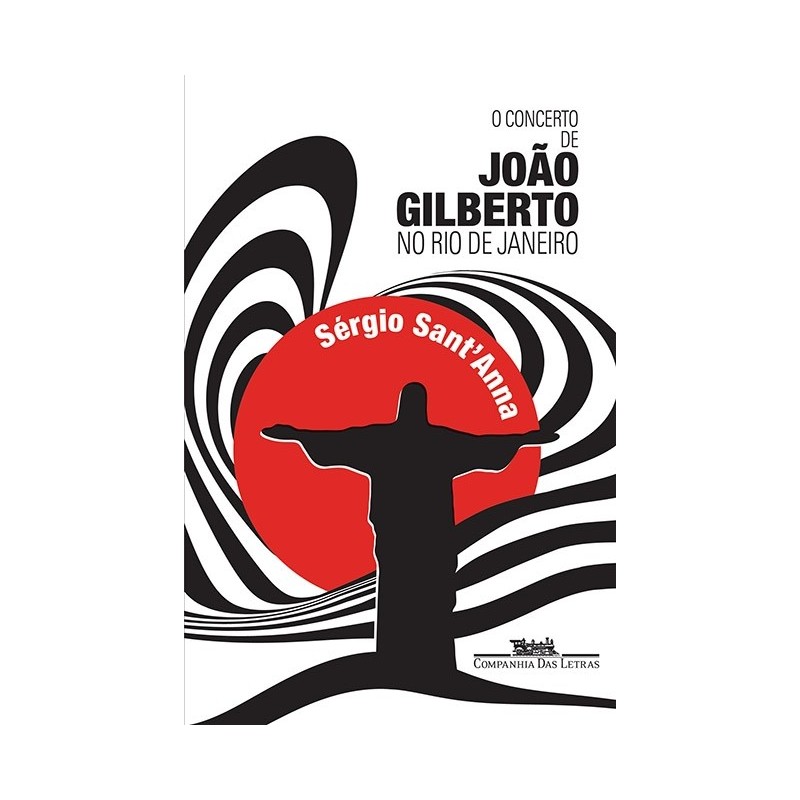 O concerto de João Gilberto no Rio de Janeiro - Sérgio Sant'anna