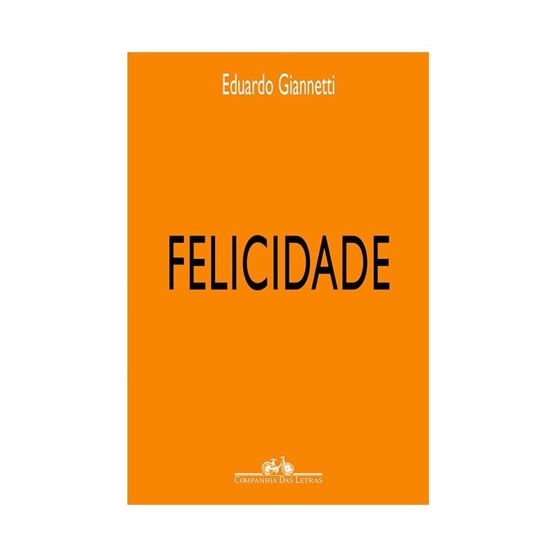 Felicidade - Eduardo Giannetti