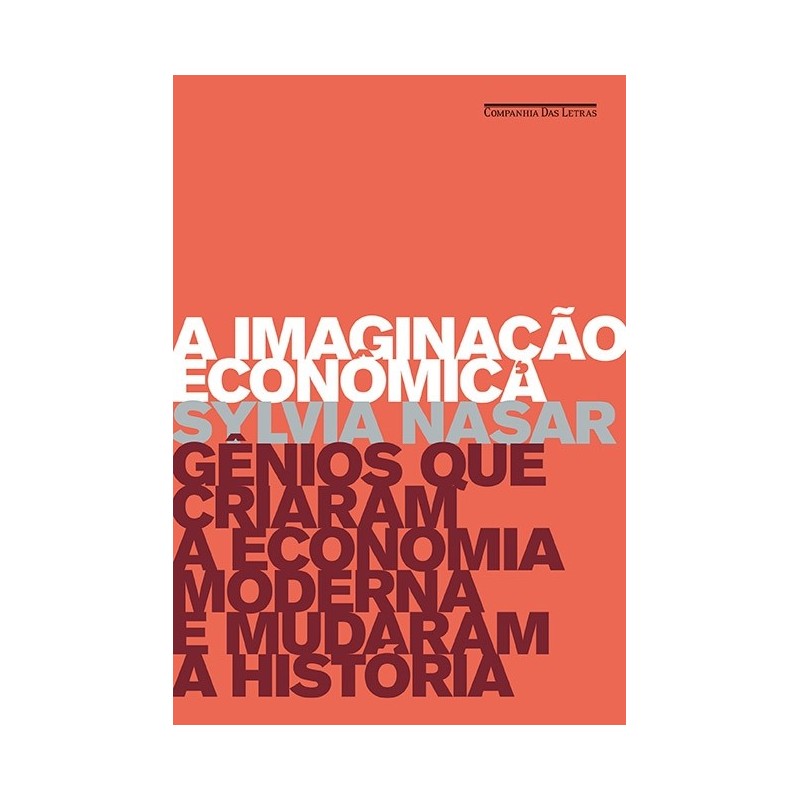 A imaginação econômica - Sylvia Nasar