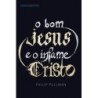 O bom Jesus e o infame Cristo - Philip Pullman