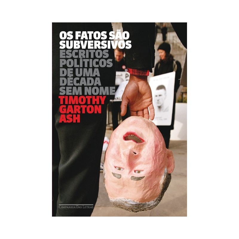 Os fatos são subversivos - Timothy Garton Ash