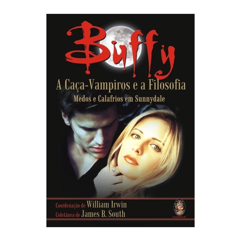 BUFFY, A CACA VAMPIROS E A FILOSOFIA - JAMES B. SOUTH