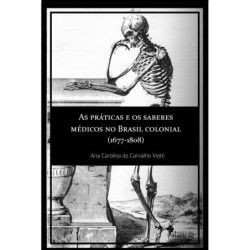 As práticas e os saberes médicos no Brasil colonial (1677-1808) - Viotti, Ana Carolina de Carvalho