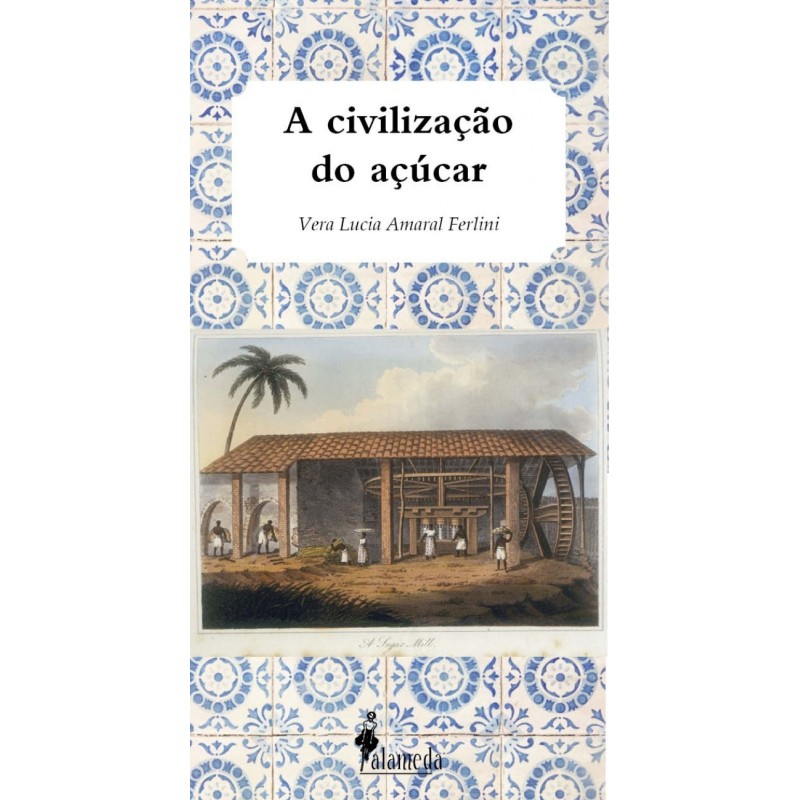 A civilização do açúcar - Ferlini, Vera Lucia Amaral