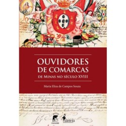 Ouvidores de Comarcas de Minas no Século XVIII - Maria Eliza de Campos Souza