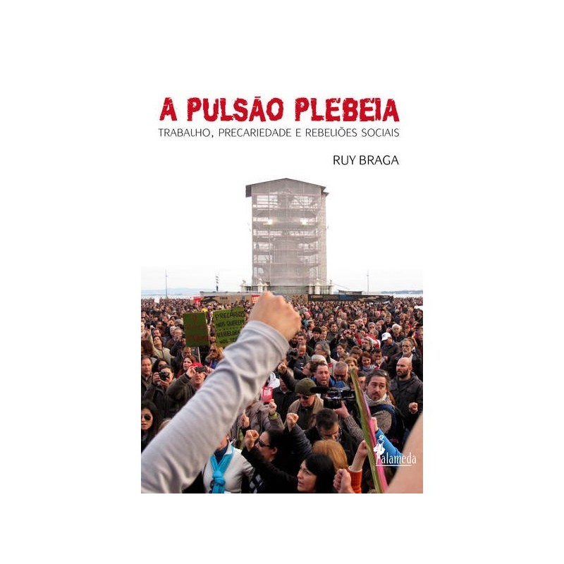 Pulsão Plebeia, A - Ruy Braga