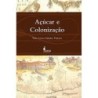 Açúcar e colonização - Ferlini, Vera Lucia Amaral