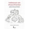 Intelectuais em movimento - Rodrigo Santaella Gonçalves