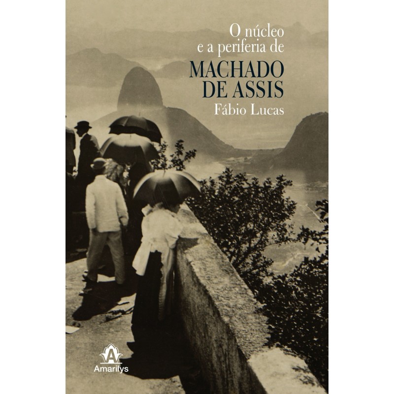 O núcleo e a periferia de Machado de Assis - Lucas, Fábio (Autor)