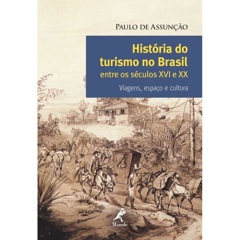 História do turismo no Brasil entre os séculos XVI e XX - Assunção, Paulo de (Autor)