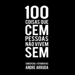 100 coisas que cem pessoas não vivem sem - Arruda, Andre (Autor), Perlingeiro, Camila (Editor)