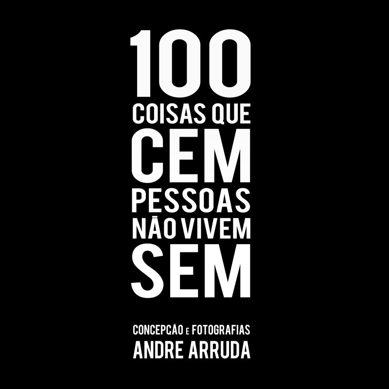 100 coisas que cem pessoas não vivem sem - Arruda, Andre (Autor), Perlingeiro, Camila (Editor)