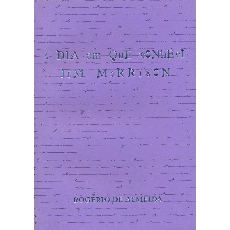 O dia em que conheci Jim Morrison - Almeida, Rogério de (Autor), Ramos, Alexandre Dias (Editor)