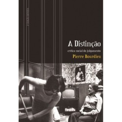 A distinção - Bourdieu, Pierre (Autor), Amaral, William C. (Editor), Xavier, João Ricardo (Editor)