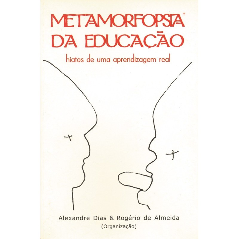 Metamorfopsia da educação - Dias, Alexandre (Organizador), Almeida, Rogério de (Organizador), Xavier