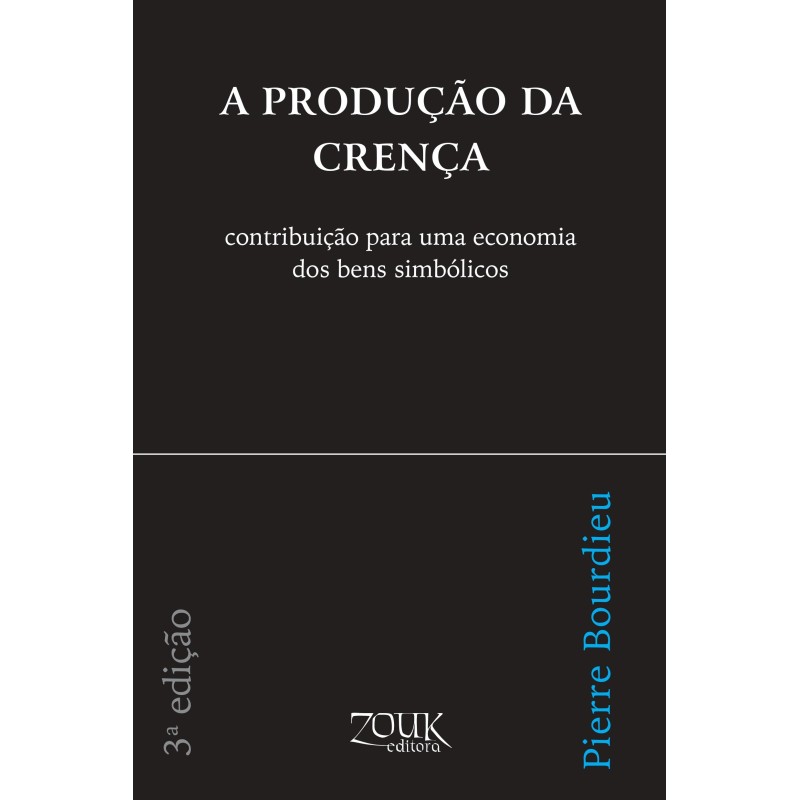 A produção da crença - Bourdieu, Pierre (Autor), Xavier, João Ricardo (Editor)