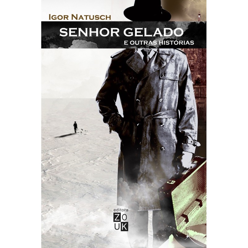 Senhor gelado e outras histórias - Natusch, Igor (Autor), Xavier, João Ricardo (Editor)