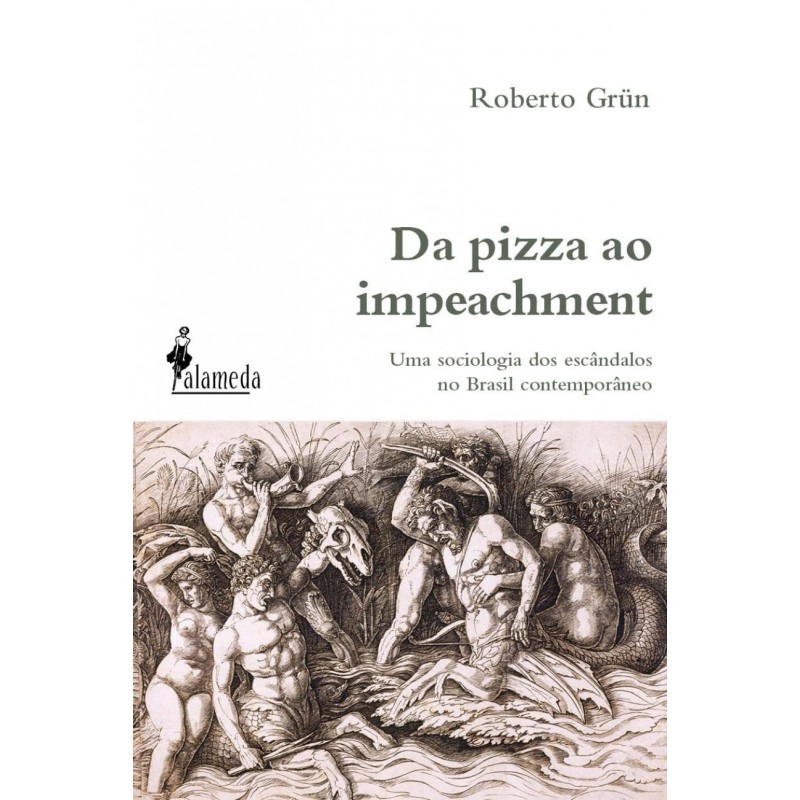 Da pizza ao impeachment - Grün, Roberto (Autor)