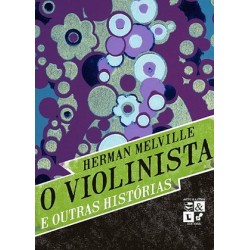 VIOLINISTA E OUTRAS HISTÓRIAS, O - HERMAN MELVILLE