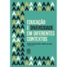 EDUCACAO E DIVERSIDADE EM DIFERENTES CONTEXTOS - AMILCAR ARAUJO PEREIRA & WARLEY DA COSTA