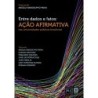 ENTRE DADOS E FATOS: ação afirmativa nas universidades... - Angela Randolpho Paiva (org.)