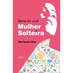 COMO SER UMA MULHER SOLTEIRA