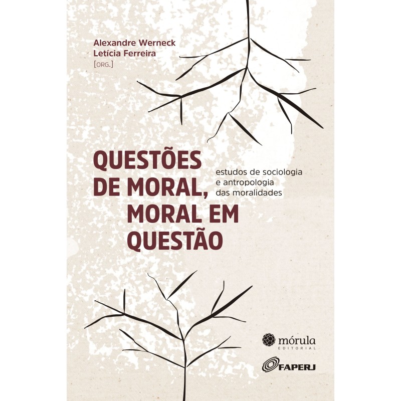 Questões de moral, moral em questão - Werneck, Alexandre (Organizador), Ferreira, Leticia (Organizad