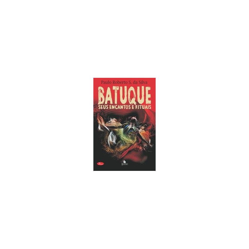 BATUQUE - SEUS ENCANTOS E RITUAIS, O