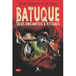 BATUQUE - SEUS ENCANTOS E RITUAIS, O