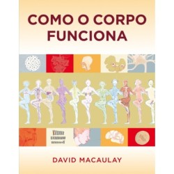 COMO O CORPO FUNCIONA - DESCOBRINDO O SURPREENDENTE CORPO HUMANO - MACAULAY, DAVID