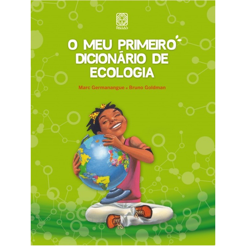 MEU PRIMEIRO DICIONÁRIO DE ECOLOGIA, O - Marc Germanangue e Bruno Goldman