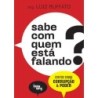 SABE COM QUEM ESTA FALANDO?