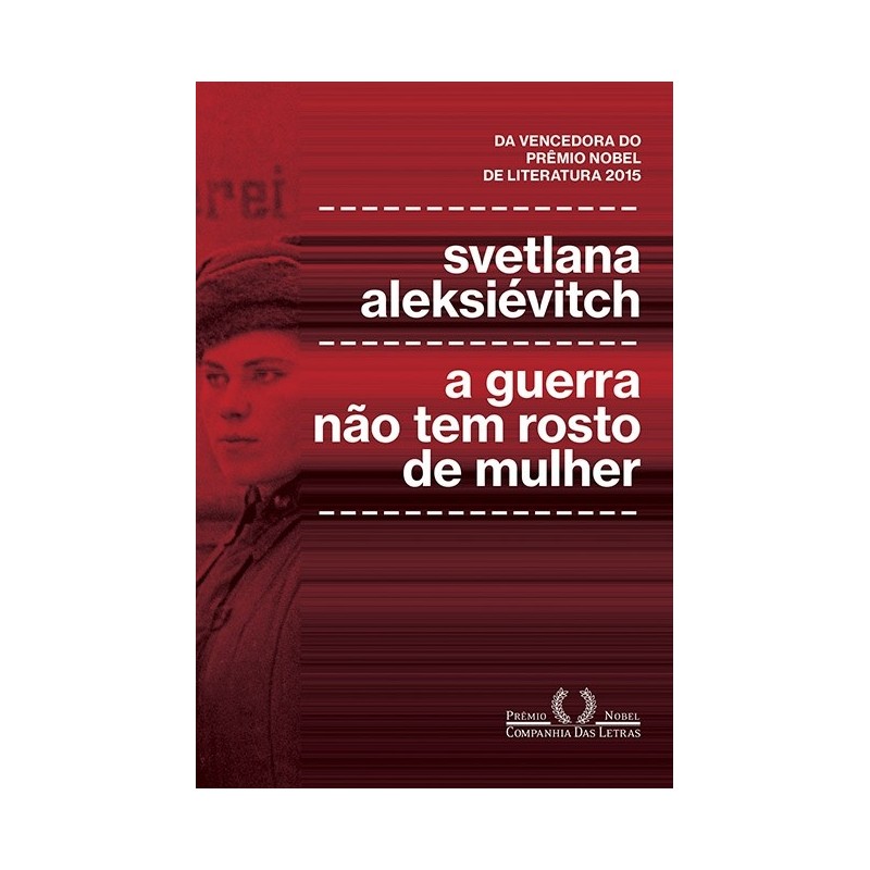 A guerra não tem rosto de mulher - Svetlana Aleksiévitch