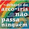DEBAIXO DO ARCO-IRIS - Zetho Cunha Gonçalves