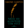 Nada vai acontecer com você - Campos, Simone