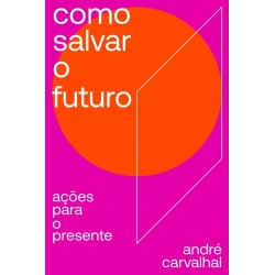 COMO SALVAR O FUTURO -...