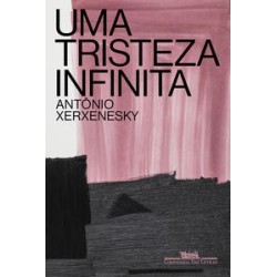 Uma tristeza infinita - Xerxenesky, Antônio